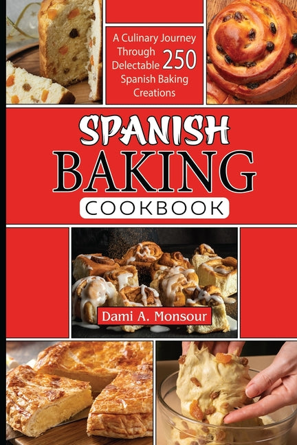 Spanis baking Cookbook: A Culinary Journey Through 250 Delectable Spanish Baking Creations - Paperback by Books by splitShops