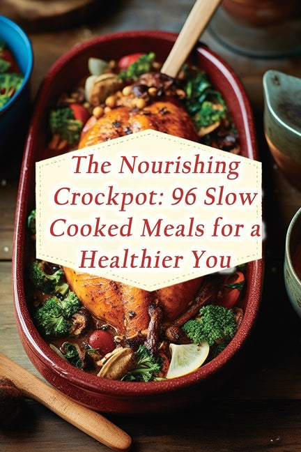 The Nourishing Crockpot: 96 Slow Cooked Meals for a Healthier You - Paperback by Books by splitShops