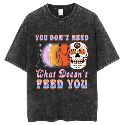 Unisex You Don't Need What Doesn't Feed You Printed Retro Washed Short Sleeved T-Shirt by migunica