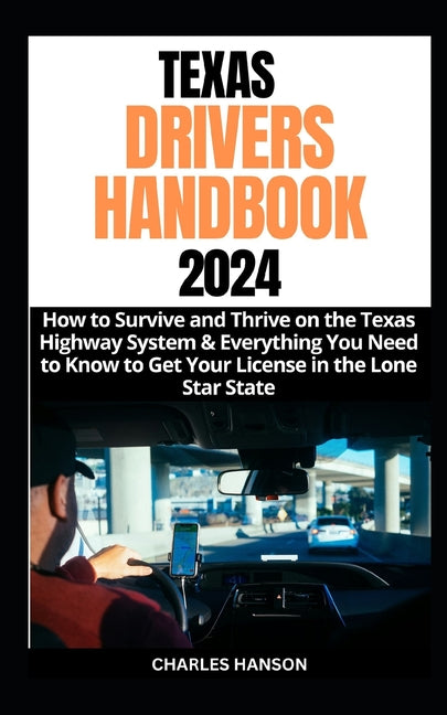 Texas Drivers Handbook 2024: How to Survive and Thrive on the Texas Highway System & Everything You Need to Know to Get Your License in the Lone St - Paperback by Books by splitShops