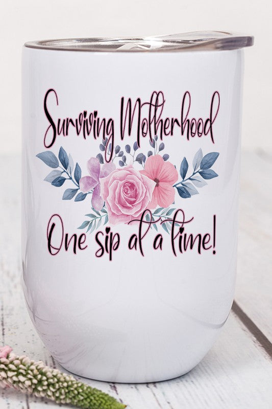 Surviving Motherhood One Sip Time Wine Tumbler