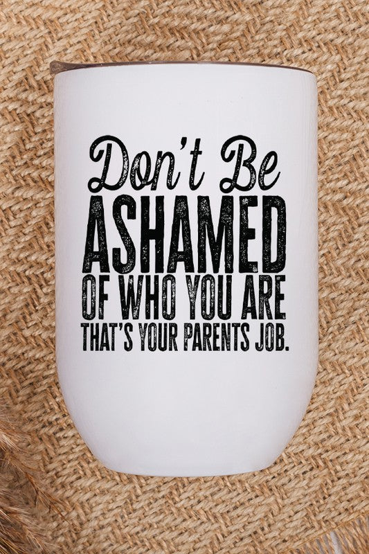 Dont Be Ashamed Your Parents Job Wine Tumbler