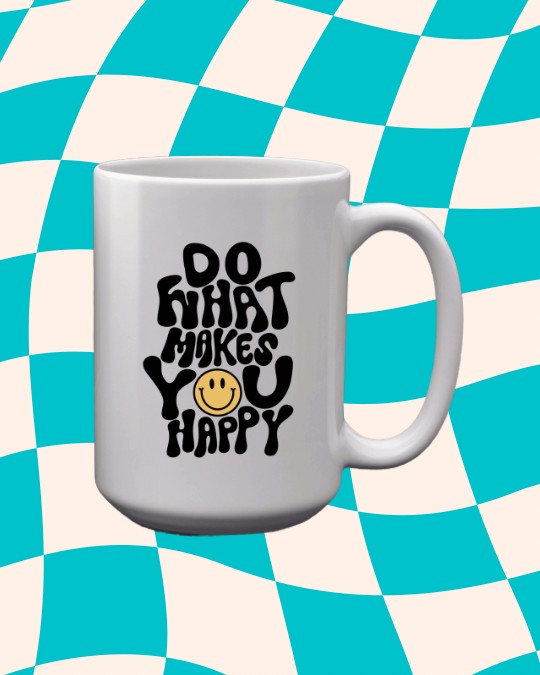 Do What Makes You Happy 15oz Mug