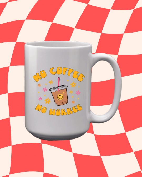 No coffee No Workee 15oz Mug