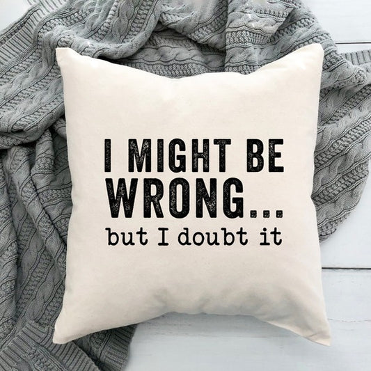 I Might Be Wrong Pillow Cover