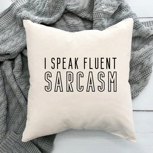 I Speak Fluent Sarcasm Pillow Cover