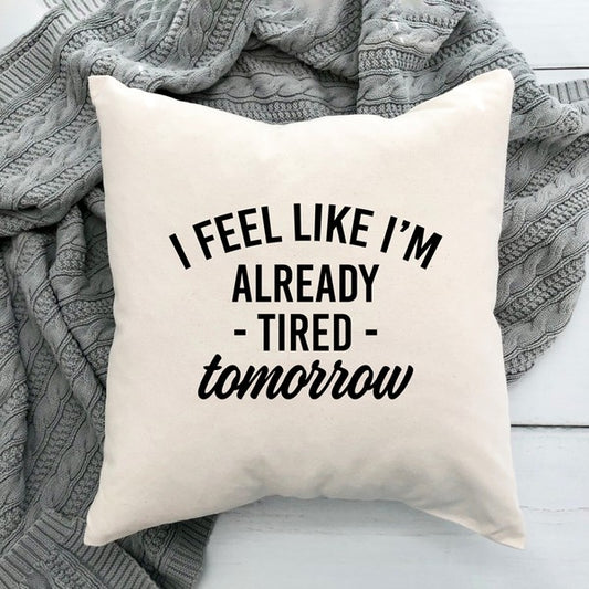Already Tired Tomorrow Pillow Cover