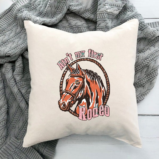 Ain't My First Rodeo Horse Pillow Cover
