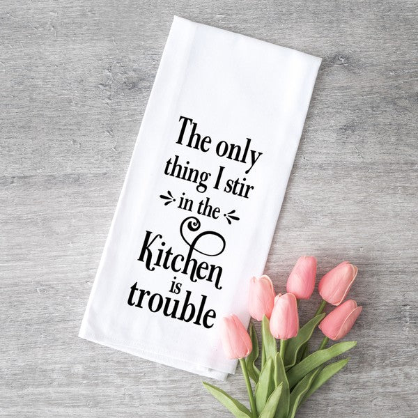 Only Thing I Stir Is Trouble Tea Towel