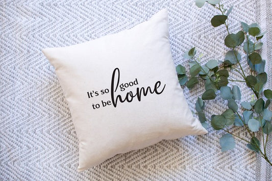 Good To Be Home Pillow Cover
