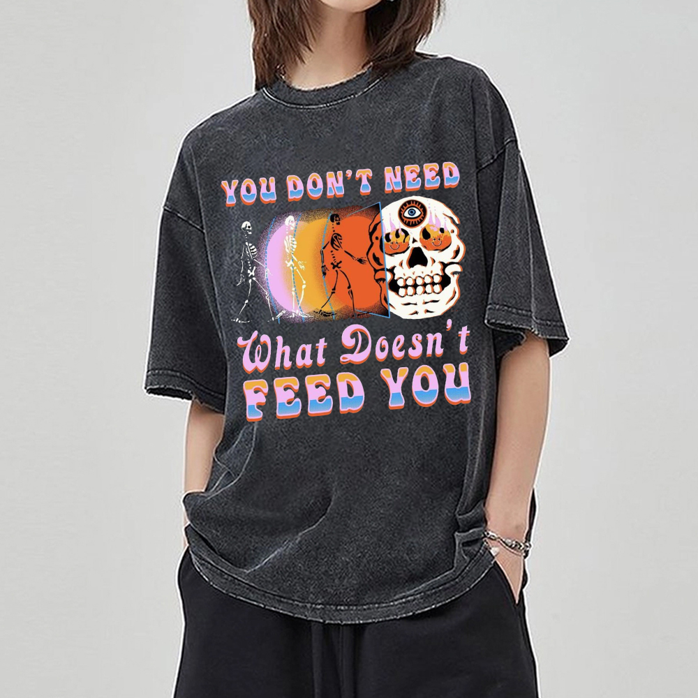 Unisex You Don't Need What Doesn't Feed You Printed Retro Washed Short Sleeved T-Shirt by migunica