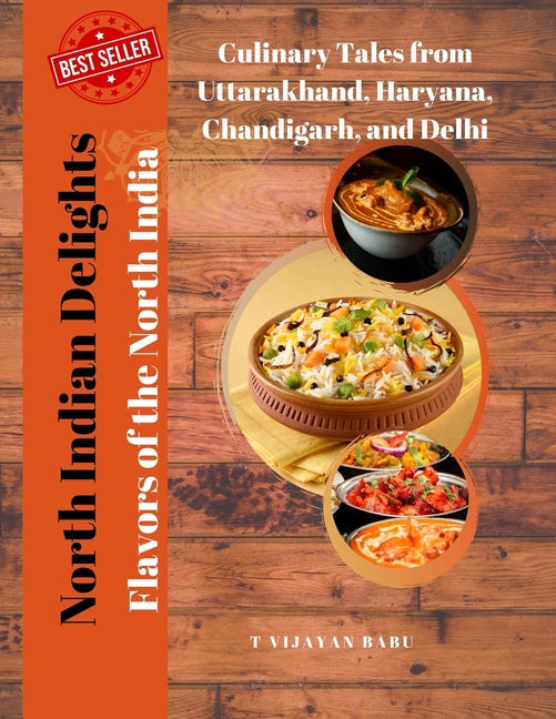 North Indian Delights: Flavors of the North India: Culinary Tales from Uttarakhand, Haryana, Chandigarh, and Delhi - Paperback by Books by splitShops