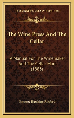 The Wine Press And The Cellar: A Manual For The Winemaker And The Cellar Man (1883) - Hardcover by Books by splitShops