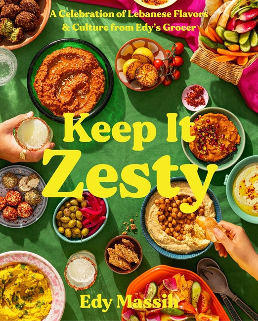 Keep It Zesty: A Celebration of Lebanese Flavors & Culture from Edy's Grocer - Hardcover by Books by splitShops