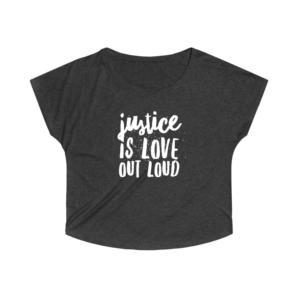 Justice Is Love Out Loud | Women's Slouchy Top by The Happy Givers