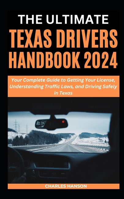 The Ultimate Texas Drivers Handbook 2024: Your Complete Guide to Getting Your License, Understanding Traffic Laws, and Driving Safely in Texas - Paperback by Books by splitShops