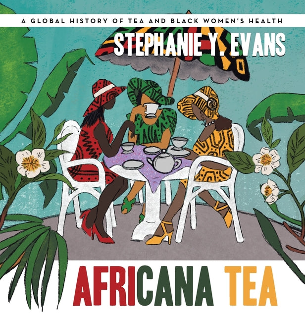 Africana Tea: A Global History of Tea and Black Women's Health - Hardcover by Books by splitShops