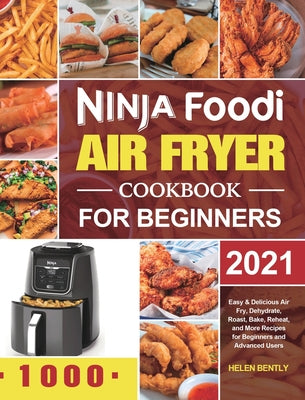 Ninja Foodi Air Fryer Cookbook for Beginners 2021: Easy & Delicious Air Fry, Dehydrate, Roast, Bake, Reheat, and More Recipes for Beginners and Advanc - Hardcover by Books by splitShops