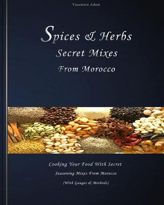 Spices: Spices & herbs secret mixes from Morocco: Cooking your food with secret seasoning mixes from Morocco (with gauges and - Paperback by Books by splitShops