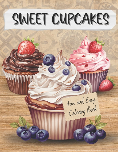 Sweet Cupcakes Fun And Easy Coloring Book for Adults: Cute Sweets Treats Dessert Dessigns Waffles Ice Cream with Cakes Chocolate and Fruits - Paperback by Books by splitShops