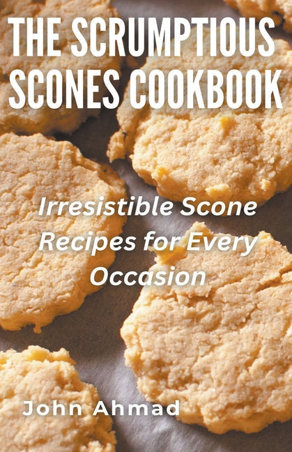 The Scrumptious Scones Cookbook - Paperback by Books by splitShops