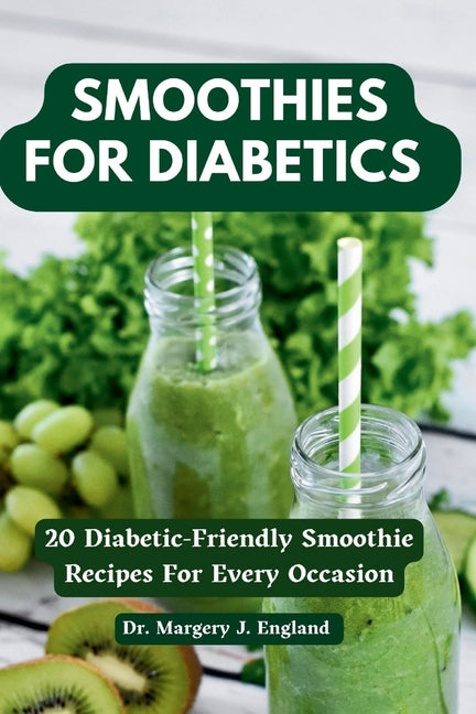 Smoothies For Diabetics: 20 Diabetic-Friendly Smoothie Recipes For Every Occasion - Paperback by Books by splitShops