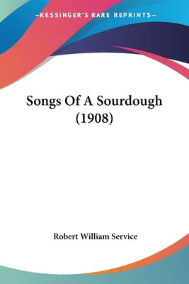 Songs Of A Sourdough (1908) - Paperback by Books by splitShops