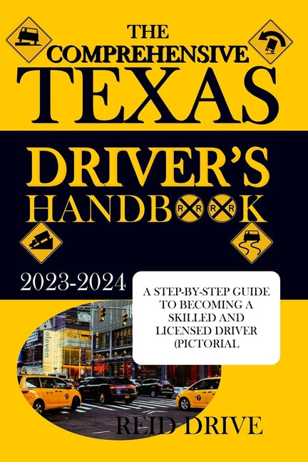 The Comprehensive Texas Driver's Handbook: A Step-By-Step Guide to Becoming a Skilled and Licensed Driver (Pictorial Examples) - Paperback by Books by splitShops