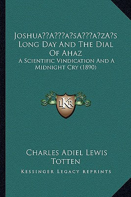 Joshua's Long Day And The Dial Of Ahaz: A Scientific Vindication And A Midnight Cry (1890) - Paperback by Books by splitShops