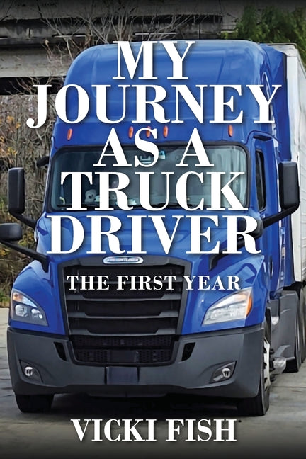 My Journey as a Truck Driver: The First Year - Paperback by Books by splitShops