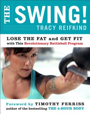 The Swing!: Lose the Fat and Get Fit with This Revolutionary Kettlebell Program - Paperback by Books by splitShops