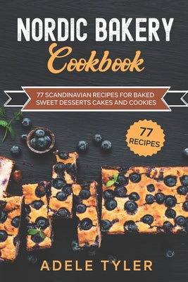 Nordic Bakery Cookbook: 77 Scandinavian Recipes For Baked Sweet Desserts Cakes and Cookies - Paperback by Books by splitShops