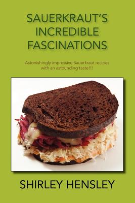 Sauerkraut's Incredible Fascinations: Astonishingly Impressive Sauerkraut Recipes with an Astounding Taste!!! - Paperback by Books by splitShops