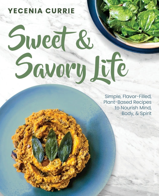 Sweet & Savory Life: Simple Flavor-Filled, Plant-Based Recipes to Nourish Mind, Body, & Spirit - Paperback by Books by splitShops