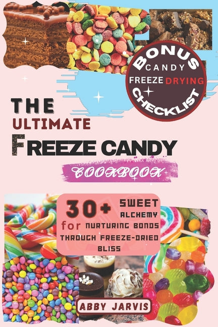 The Ultimate Freeze Candy Cookbook: 30+ Sweet Alchemy for Nurturing Bonds Through Freeze-dried Bliss - Paperback by Books by splitShops