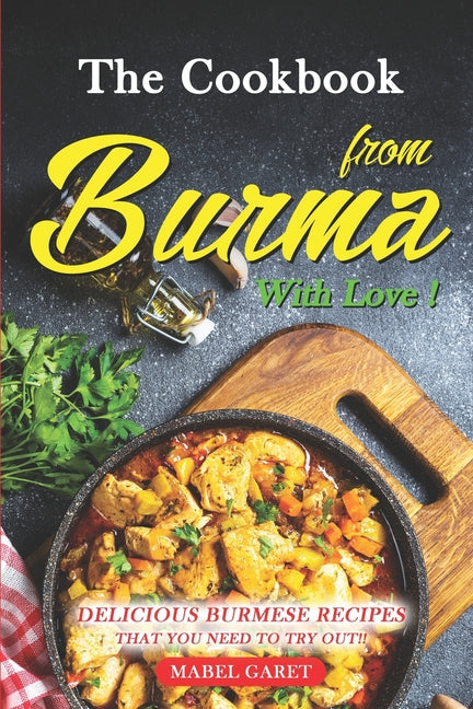 The Cookbook from Burma With Love!: Delicious Burmese Recipes that You Need To Try Out!! - Paperback by Books by splitShops