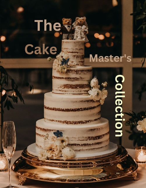 The Cake Master's Collection: The Ultimate and Classic Cake Cookbook for every Occasion - Paperback by Books by splitShops