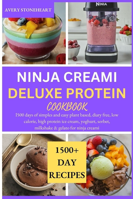 Ninja Creami Deluxe Protein Cookbook: I500 days of simples and easy plant based, diary free, low calorie, high protein ice cream, yoghurt, sorbet, mil - Paperback by Books by splitShops