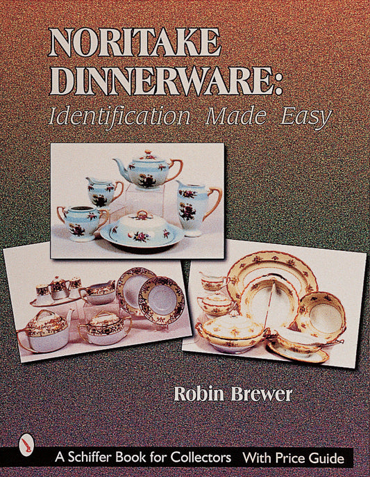 Noritake Dinnerware: Identification Made Easy by Schiffer Publishing