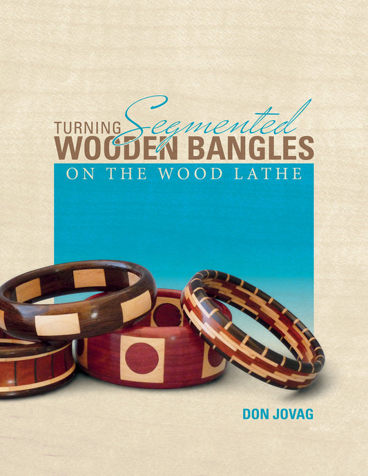 Turning Segmented Wooden Bangles on the Wood Lathe by Schiffer Publishing