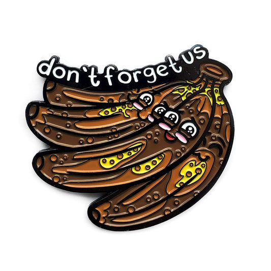 "Don't Forget Us" Bananas Pin by Kolorspun