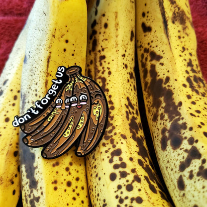 "Don't Forget Us" Bananas Pin by Kolorspun