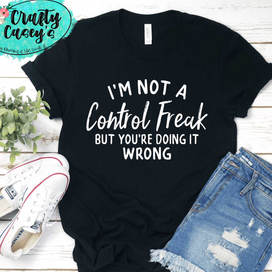 I'm Not A Control Freak But You Are Doing It Wrong-Funny Men's & Women's Unisex Graphic T-shirt by Crafty Casey's