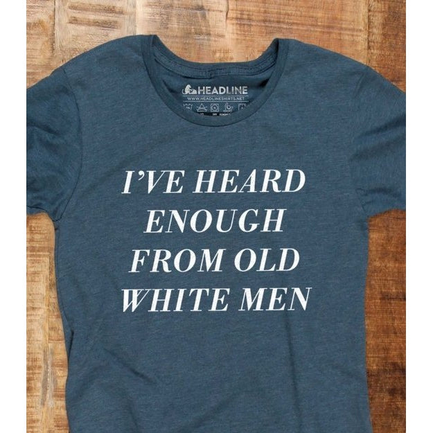 [LAST CALL ONLY SIZE SM LEFT] I've Heard Enough from Old White Men Women's T-Shirt by The Bullish Store