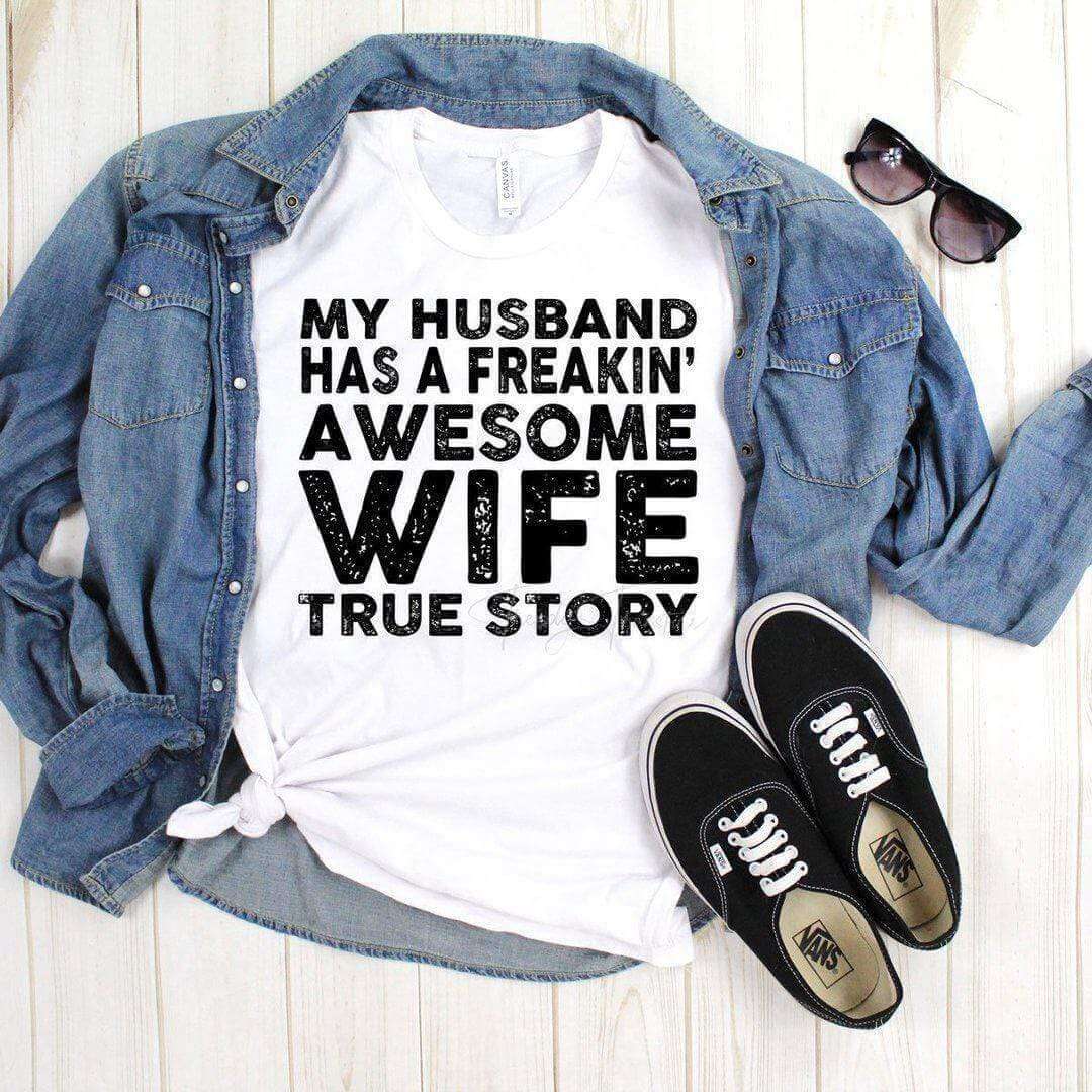 My Husband Has A Freakin Awesome Wife, True Story-Funny Mom Tee by Crafty Casey's