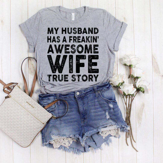 My Husband Has A Freakin Awesome Wife, True Story-Funny Mom Tee by Crafty Casey's