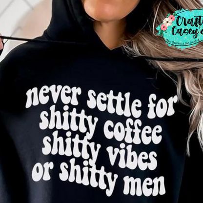 Never Settle For Shitty Coffee, Shitty Vibes, Or Shitty Men-Funny Tees by Crafty Casey's