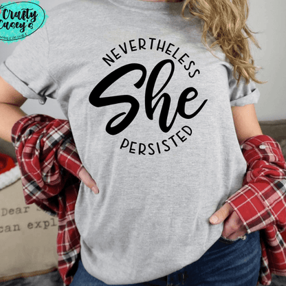 Nevertheless She Persisted- Inspirational T-shirt by Crafty Casey's