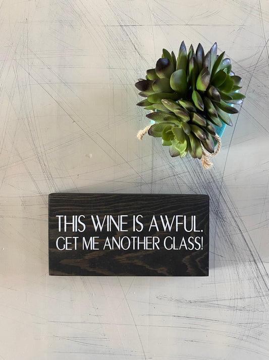 This wine is awful. Get me another glass! by Novotny Designs