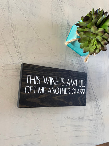 This wine is awful. Get me another glass! by Novotny Designs